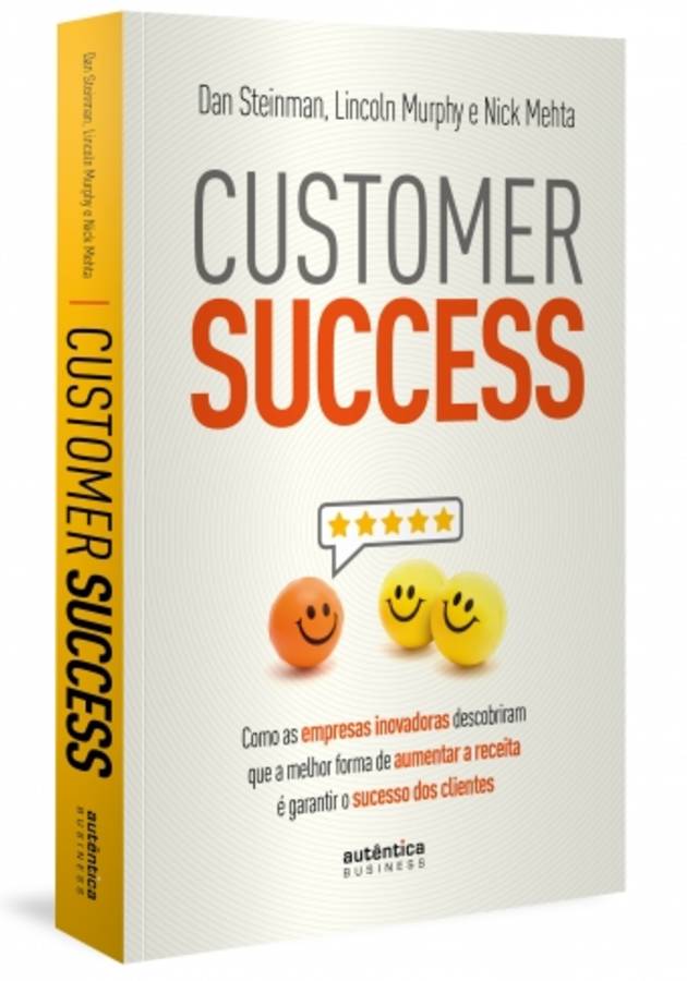 Customer Success: como as empresas inovadoras descobriram que a melhor forma de aumentar a receita é garantir o sucesso dos clientes Resenha crítica