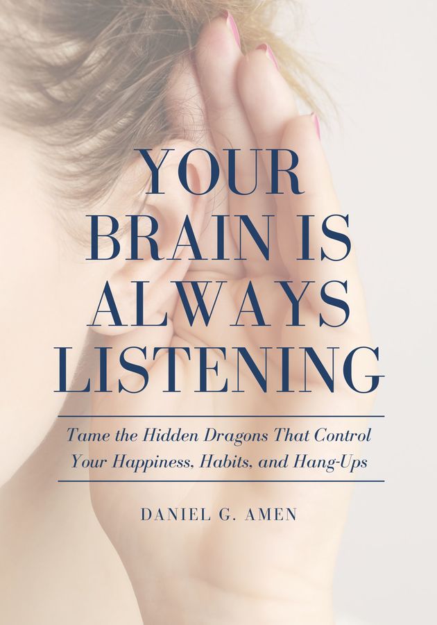Your Brain Is Always Listening: Tame the Hidden Dragons That Control Your  Happiness, Habits, and Hang-Ups